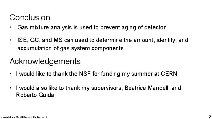 Conclusion • Gas mixture analysis is used to prevent aging of detector • ISE,