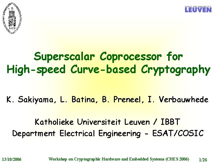 Superscalar Coprocessor for High-speed Curve-based Cryptography K. Sakiyama, L. Batina, B. Preneel, I. Verbauwhede