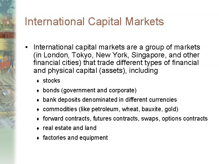 International Capital Markets • International capital markets are a group of markets (in London,