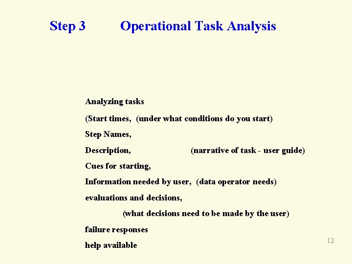 Step 3 Operational Task Analysis Analyzing tasks (Start times, (under what conditions do you