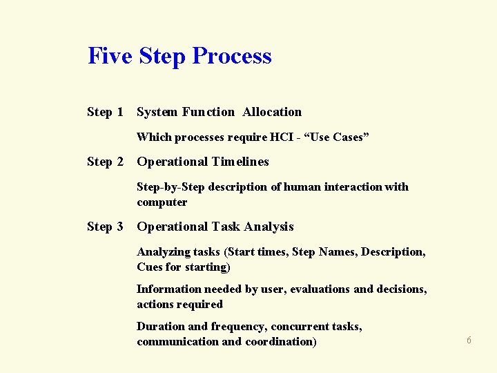 Five Step Process Step 1 System Function Allocation Which processes require HCI - “Use