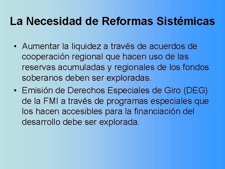 La Necesidad de Reformas Sistémicas • Aumentar la liquidez a través de acuerdos de
