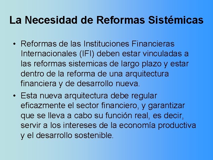 La Necesidad de Reformas Sistémicas • Reformas de las Instituciones Financieras Internacionales (IFI) deben