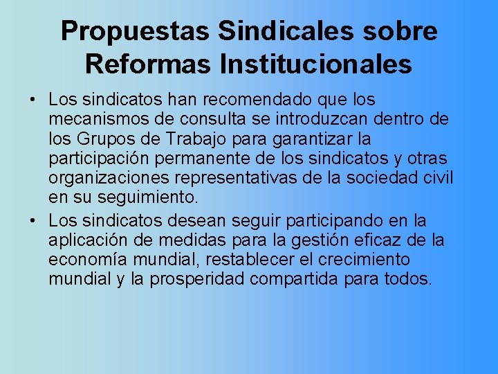 Propuestas Sindicales sobre Reformas Institucionales • Los sindicatos han recomendado que los mecanismos de