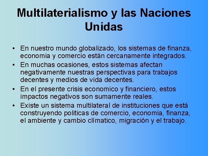Multilaterialismo y las Naciones Unidas • En nuestro mundo globalizado, los sistemas de finanza,