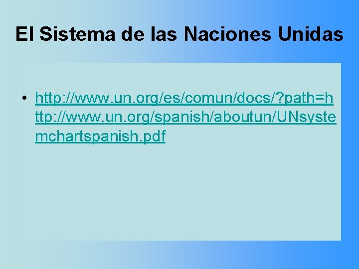 El Sistema de las Naciones Unidas • http: //www. un. org/es/comun/docs/? path=h ttp: //www.