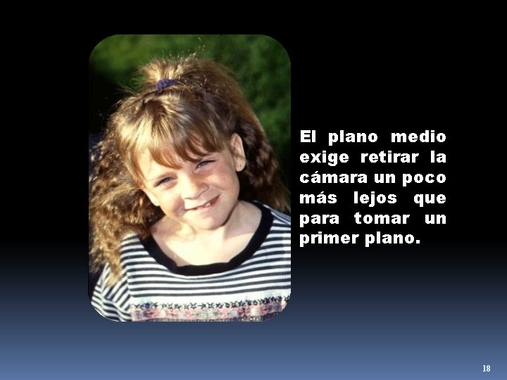 El plano medio exige retirar la cámara un poco más lejos que para tomar