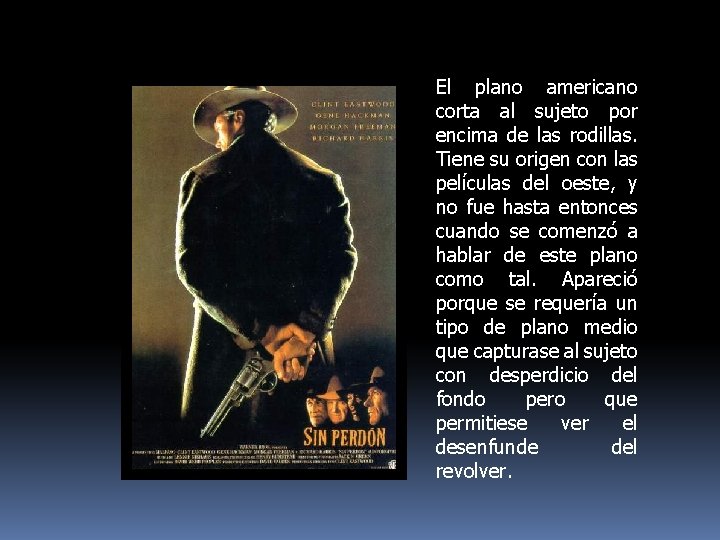 El plano americano corta al sujeto por encima de las rodillas. Tiene su origen