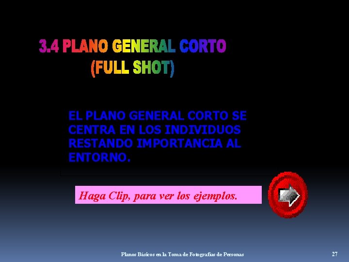 EL PLANO GENERAL CORTO SE CENTRA EN LOS INDIVIDUOS RESTANDO IMPORTANCIA AL ENTORNO. Haga