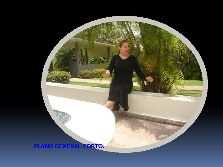 PLANO GENERAL CORTO. 