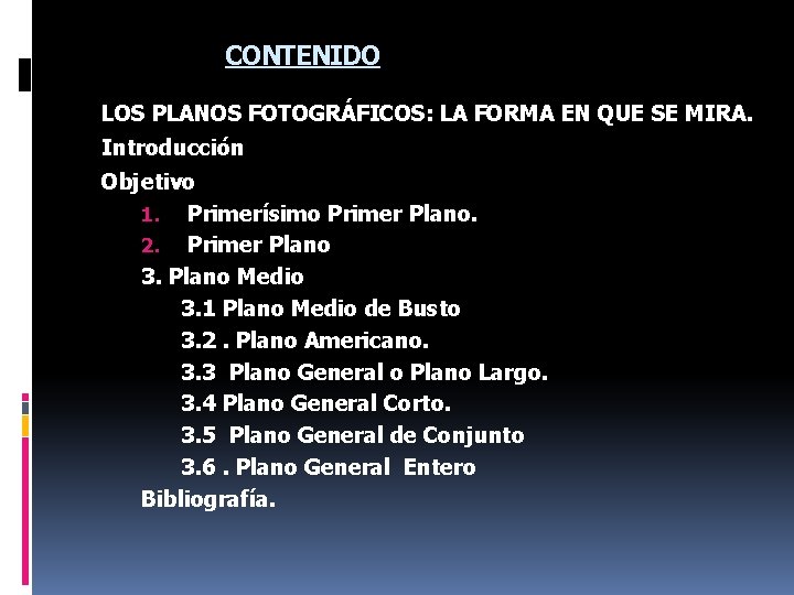 CONTENIDO LOS PLANOS FOTOGRÁFICOS: LA FORMA EN QUE SE MIRA. Introducción Objetivo 1. Primerísimo
