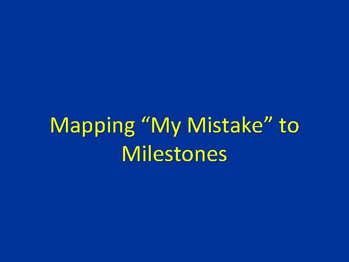 Mapping “My Mistake” to Milestones 