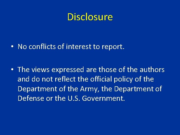 Disclosure • No conflicts of interest to report. • The views expressed are those