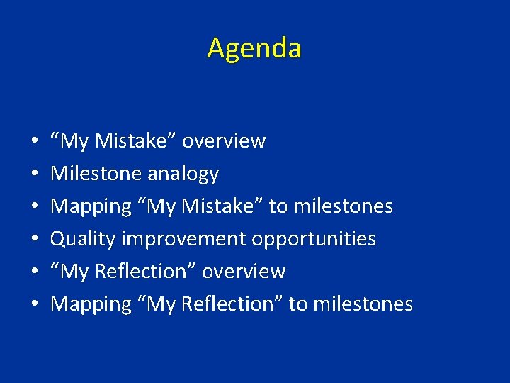 Agenda • • • “My Mistake” overview Milestone analogy Mapping “My Mistake” to milestones