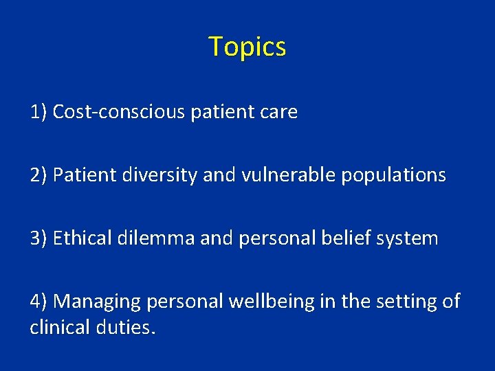 Topics 1) Cost-conscious patient care 2) Patient diversity and vulnerable populations 3) Ethical dilemma