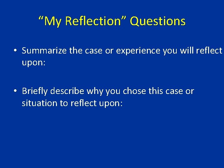“My Reflection” Questions • Summarize the case or experience you will reflect upon: •