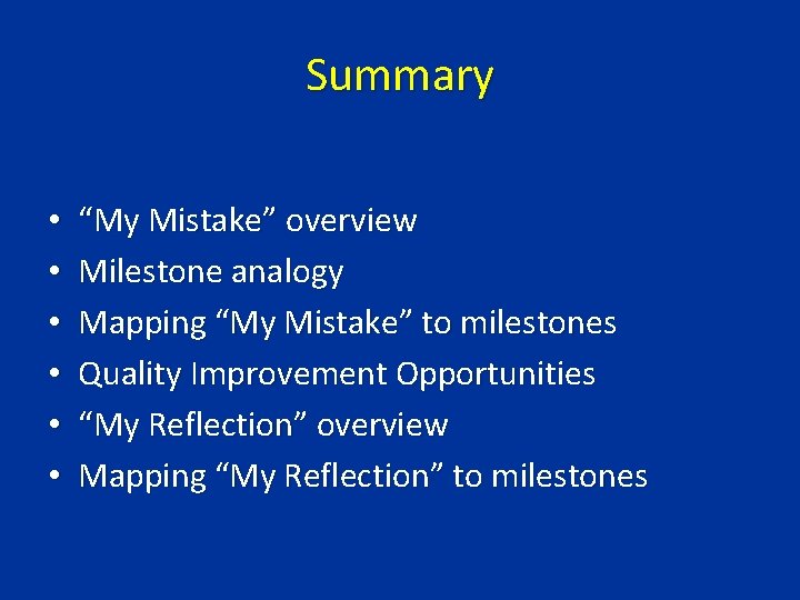 Summary • • • “My Mistake” overview Milestone analogy Mapping “My Mistake” to milestones