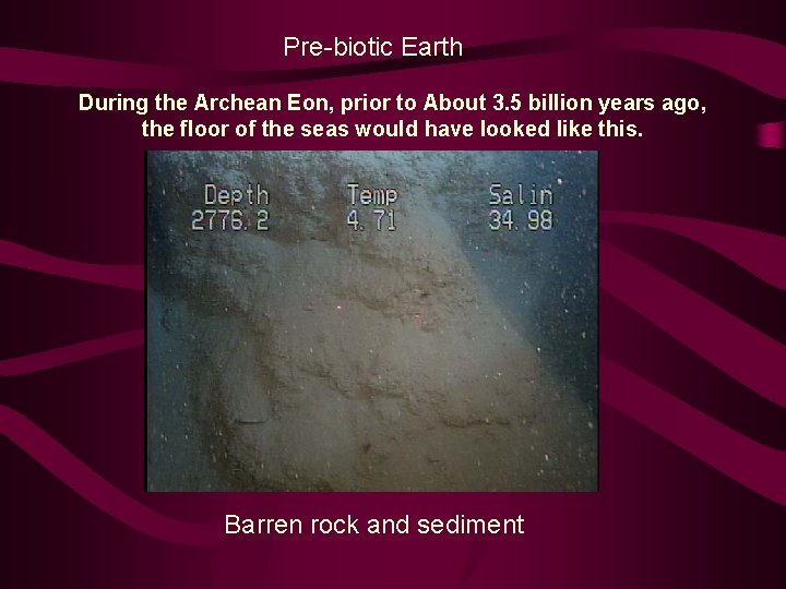 Pre-biotic Earth During the Archean Eon, prior to About 3. 5 billion years ago,