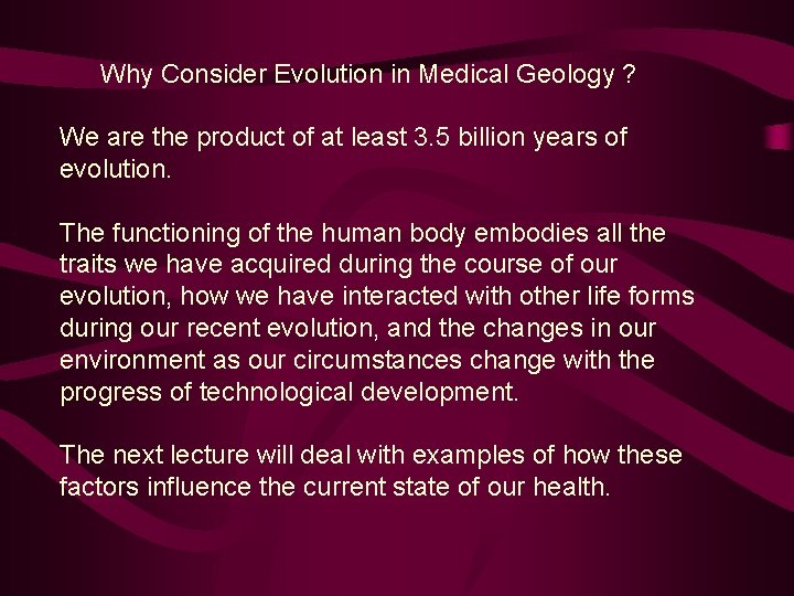 Why Consider Evolution in Medical Geology ? We are the product of at least