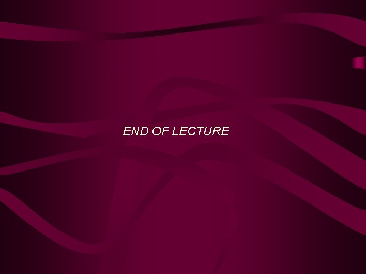 END OF LECTURE 