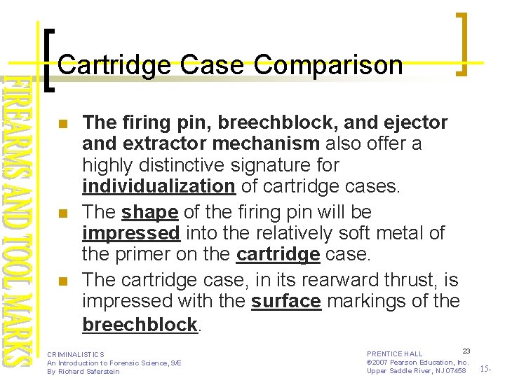 Cartridge Case Comparison n The firing pin, breechblock, and ejector and extractor mechanism also