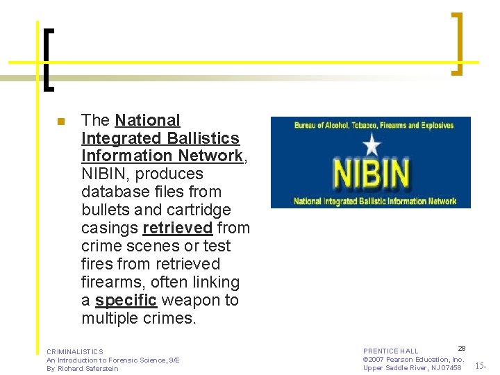 n The National Integrated Ballistics Information Network, NIBIN, produces database files from bullets and