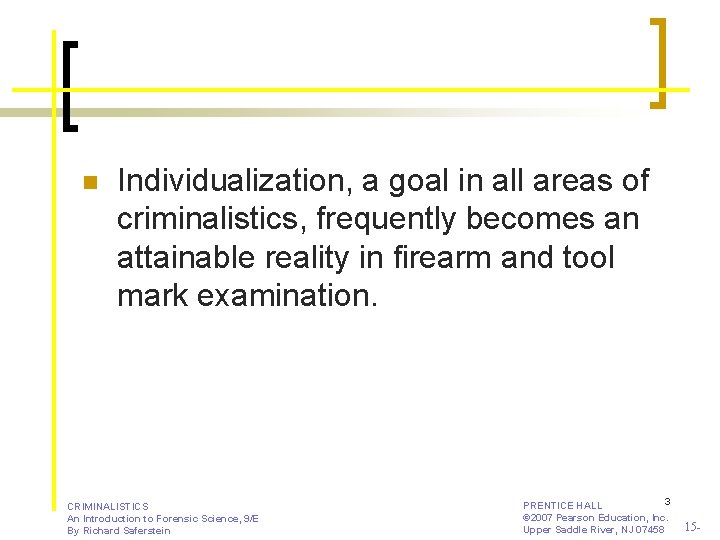 n Individualization, a goal in all areas of criminalistics, frequently becomes an attainable reality