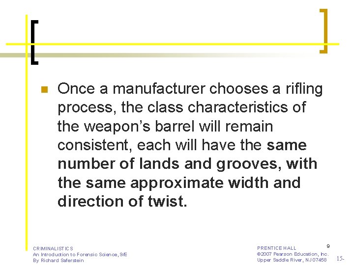 n Once a manufacturer chooses a rifling process, the class characteristics of the weapon’s