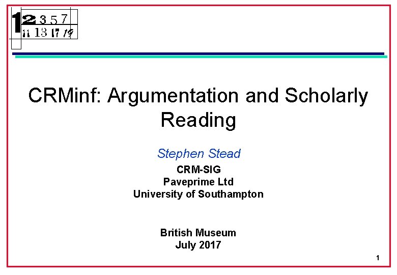 CRMinf: Argumentation and Scholarly Reading Stephen Stead CRM-SIG Paveprime Ltd University of Southampton British