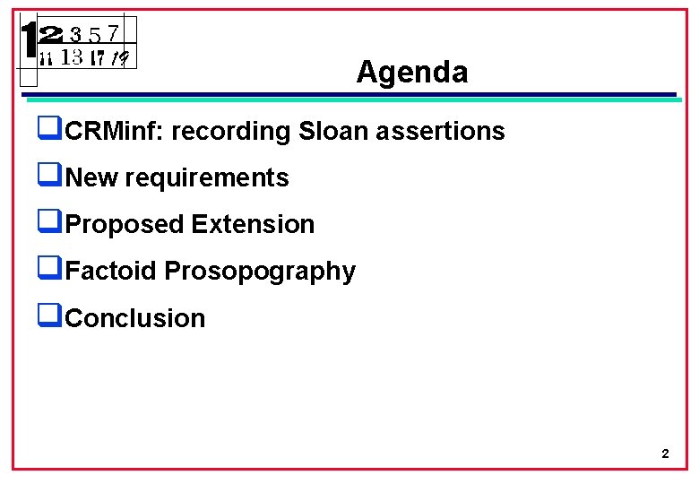 Agenda q. CRMinf: recording Sloan assertions q. New requirements q. Proposed Extension q. Factoid