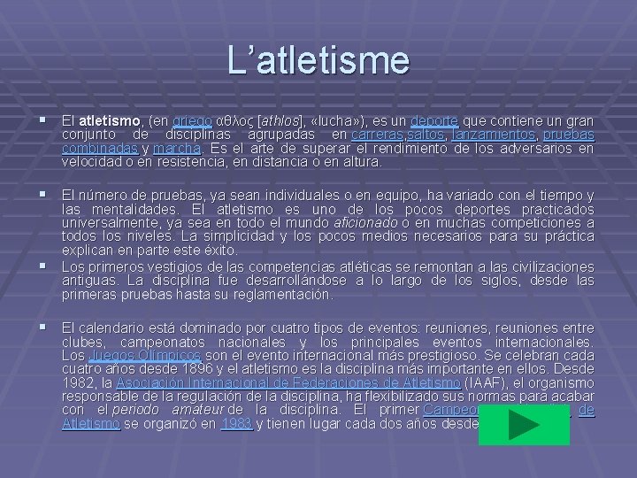 L’atletisme § El atletismo, (en griego αθλος [athlos], «lucha» ), es un deporte que