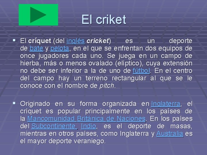 El criket § El críquet (del inglés cricket) es un deporte de bate y