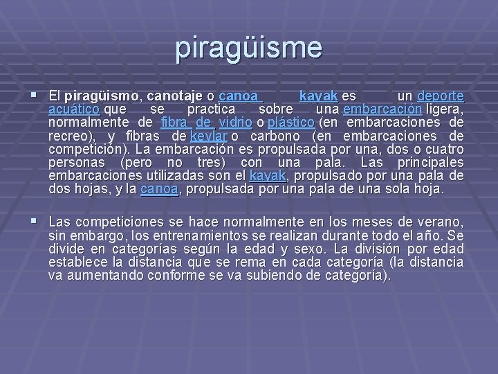 piragüisme § El piragüismo, canotaje o canoa kayak es un deporte acuático que se