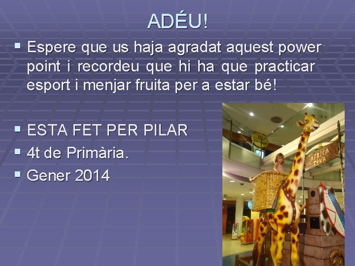 ADÉU! § Espere que us haja agradat aquest power point i recordeu que hi