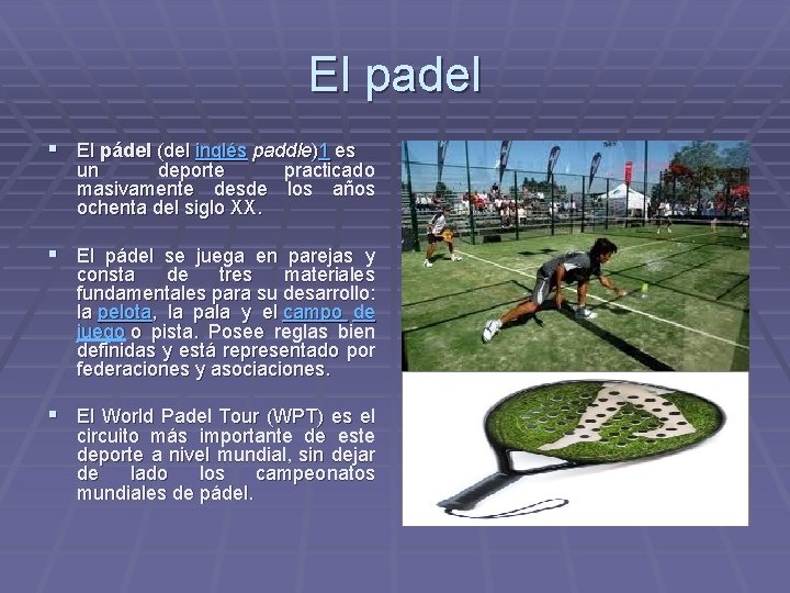 El padel § El pádel (del inglés paddle)1 es un deporte practicado masivamente desde