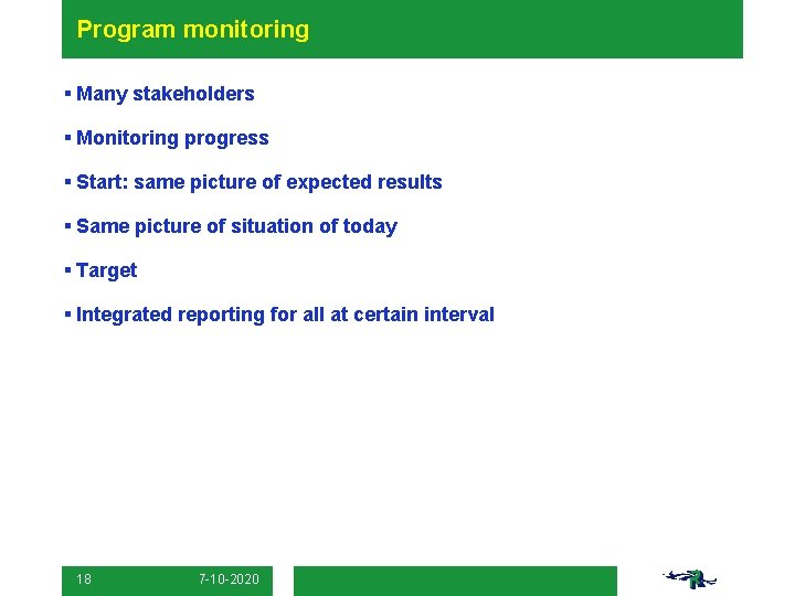 Program monitoring § Many stakeholders § Monitoring progress § Start: same picture of expected