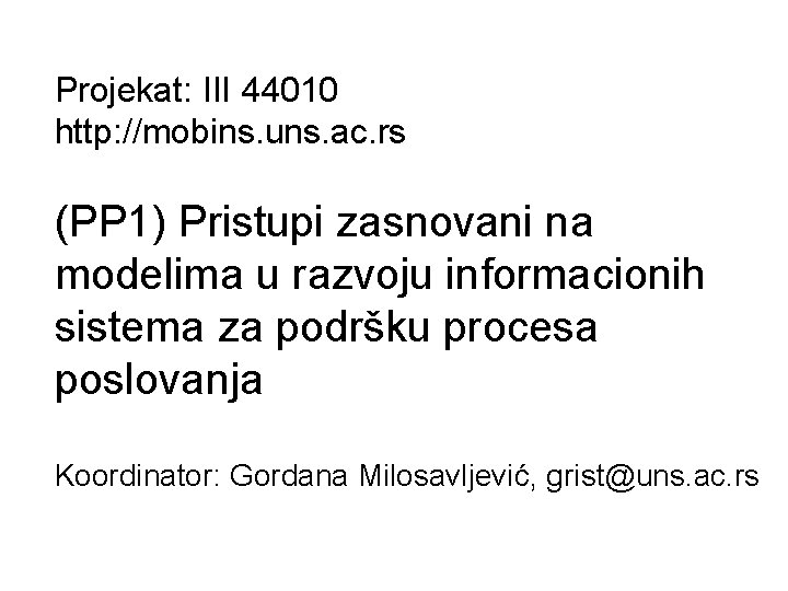 Projekat: III 44010 http: //mobins. uns. ac. rs (PP 1) Pristupi zasnovani na modelima