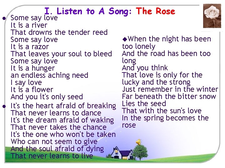 l l I. Listen to A Song: The Rose Some say love It is