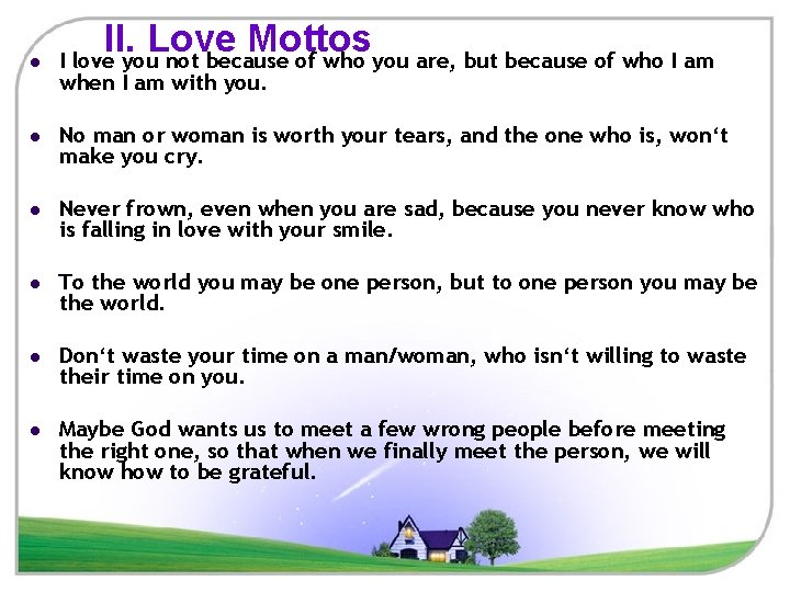 l II. Love Mottos I love you not because of who you are, but