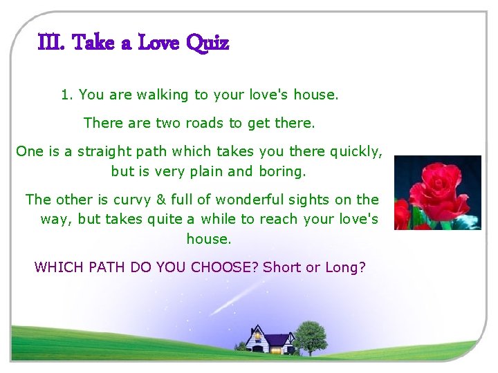 III. Take a Love Quiz 1. You are walking to your love's house. There