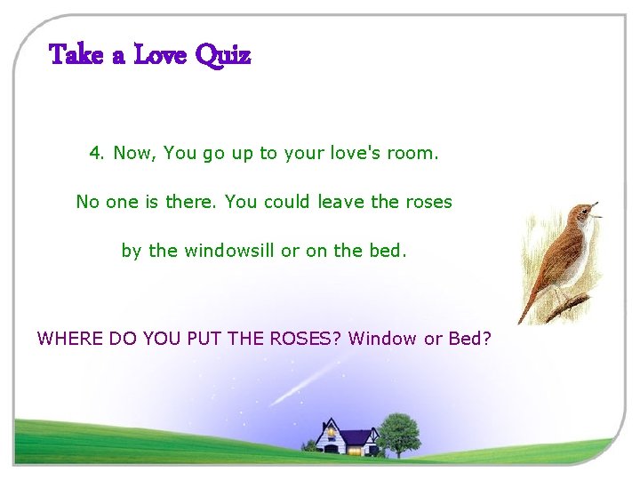 Take a Love Quiz 4. Now, You go up to your love's room. No