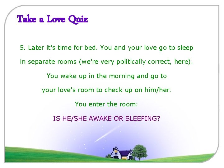 Take a Love Quiz 5. Later it's time for bed. You and your love
