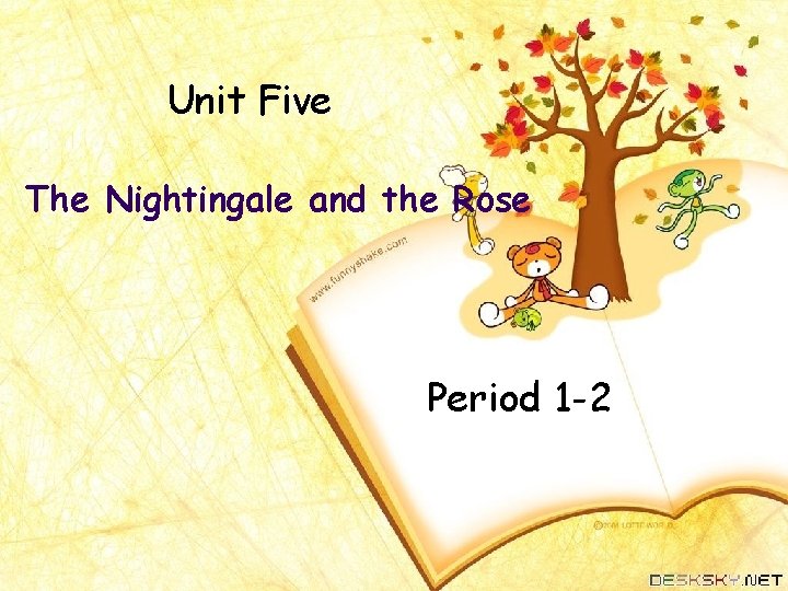 Unit Five The Nightingale and the Rose Period 1 -2 