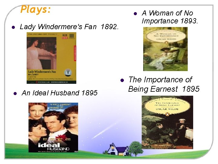 Plays: l l Lady Windermere's Fan 1892. l l An Ideal Husband 1895 A