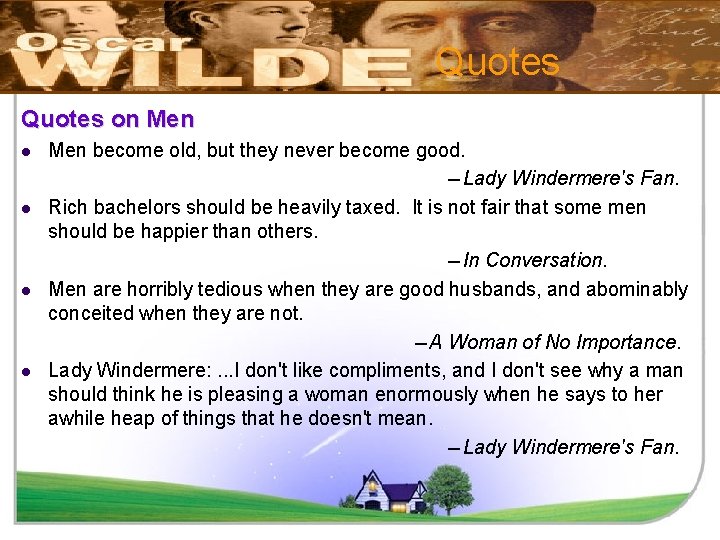 Quotes on Men become old, but they never become good. --Lady Windermere's Fan. l