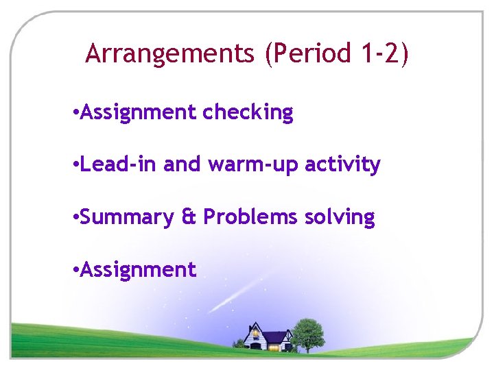 Arrangements (Period 1 -2) • Assignment checking • Lead-in and warm-up activity • Summary