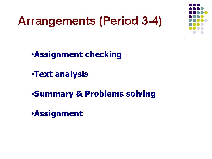 Arrangements (Period 3 -4) • Assignment checking • Text analysis • Summary & Problems