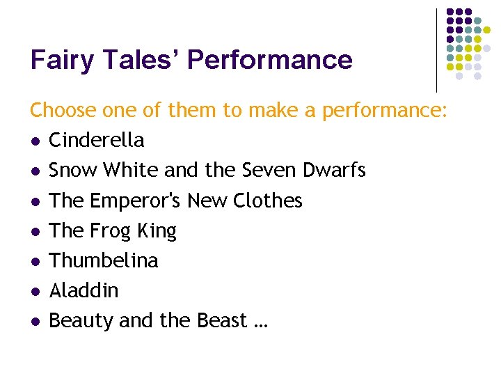 Fairy Tales’ Performance Choose one of them to make a performance: l Cinderella l