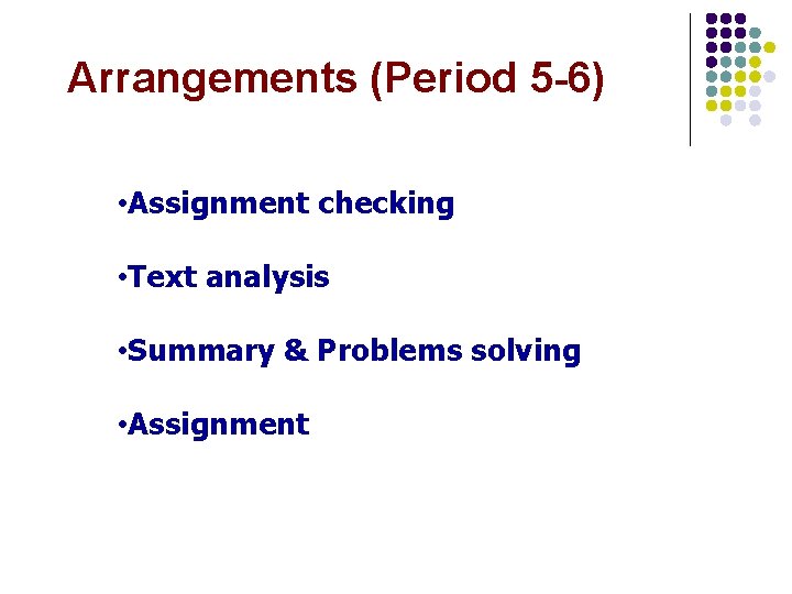 Arrangements (Period 5 -6) • Assignment checking • Text analysis • Summary & Problems
