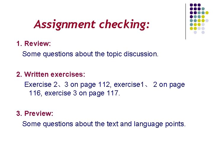 Assignment checking: 1. Review: Some questions about the topic discussion. 2. Written exercises: Exercise